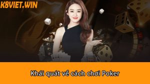 khái quát về cách chơi poker