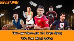 Tích cực tham gia các hoạt động tiêu hao năng lượng