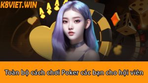 toàn bộ cách chơi poker các bạn cho hội viên