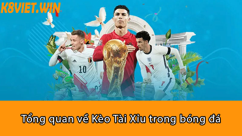 tổng quan về kèo tài xỉu trong bóng đá