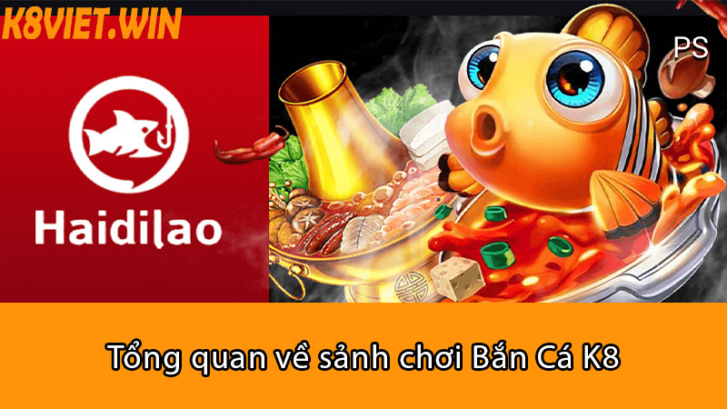 tổng quan về sảnh chơi bắn cá k8