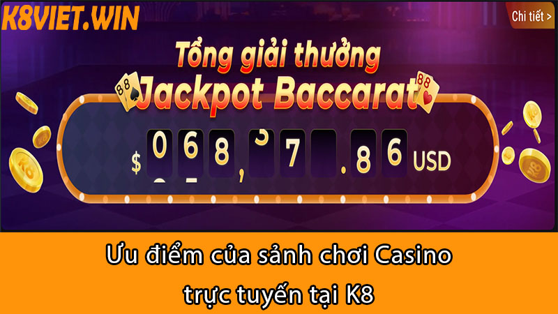 ưu điểm của sảnh chơi casino trực tuyến tại k8